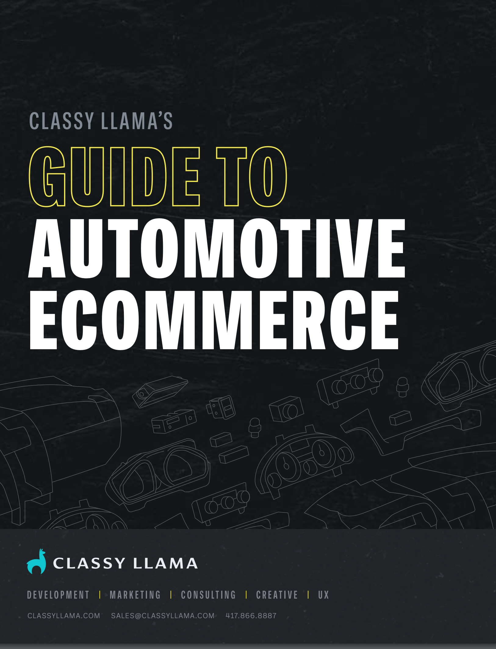 Classy Llama's Guide To Automotive eCommerce. Classy Llama. Development | Marketing | Consulting | Creative | UX. Classyllama.com sales@classyllama.com 417.866.8887