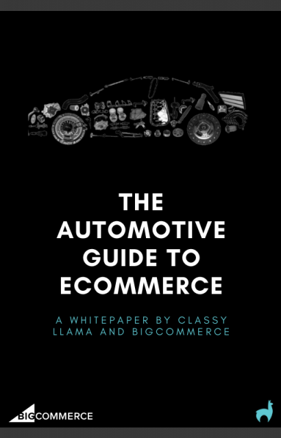 The Automotive Guide to eCommerce. A whitepaper by classy llama and BigCommerce