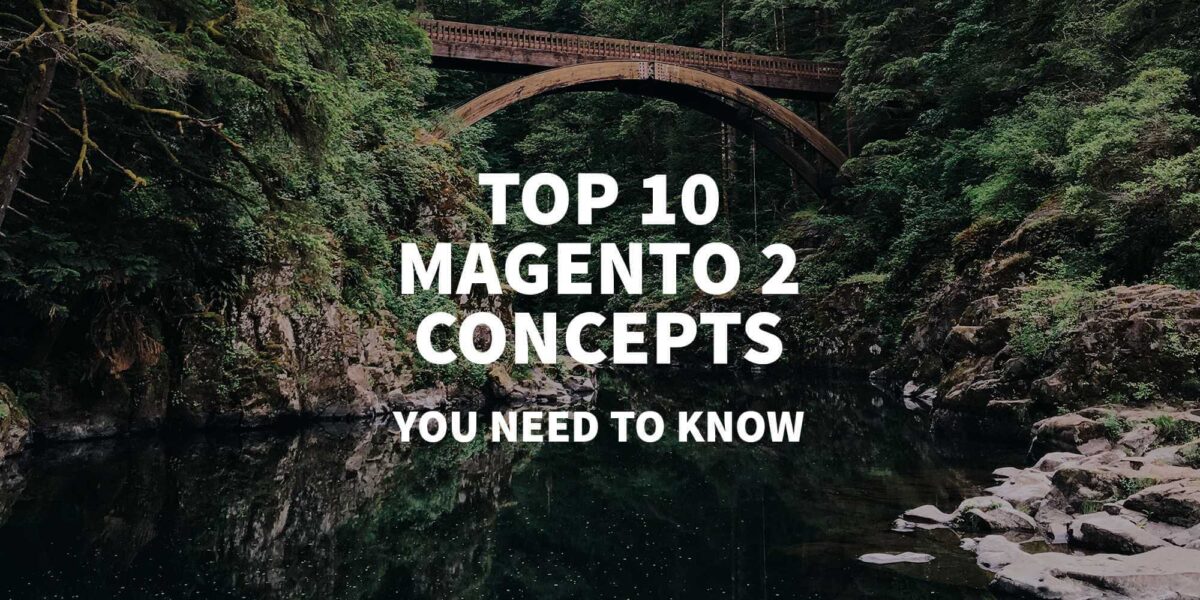 Top 10 Magento 2 Concepts you need to know