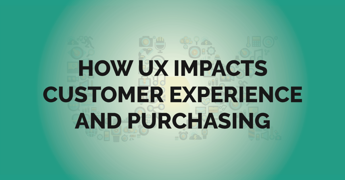 How UX impacts Customer Experience and purchasing