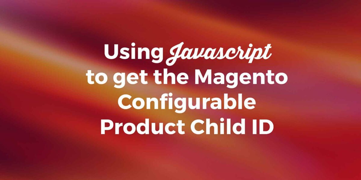 Using Javascript to get the Magento configurable product child id.
