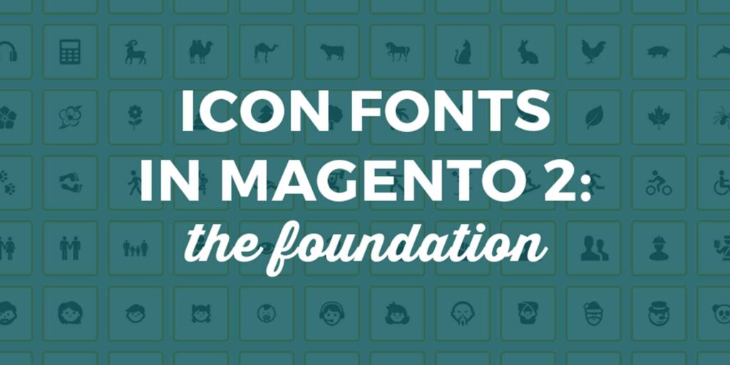 icon fonts in Magento 2: the foundation