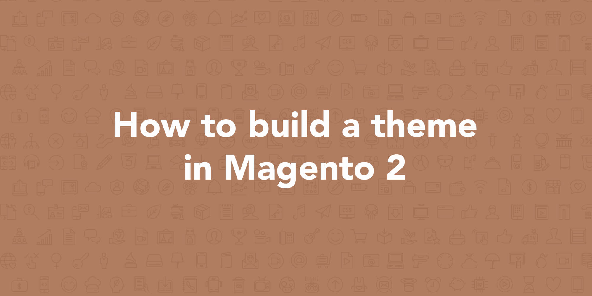 how-to-build-a-theme-in-magento-2-classy-llama