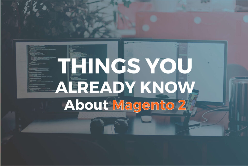 Things you already know about Magento 2